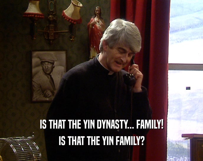 IS THAT THE YIN DYNASTY... FAMILY!
 IS THAT THE YIN FAMILY?
 
