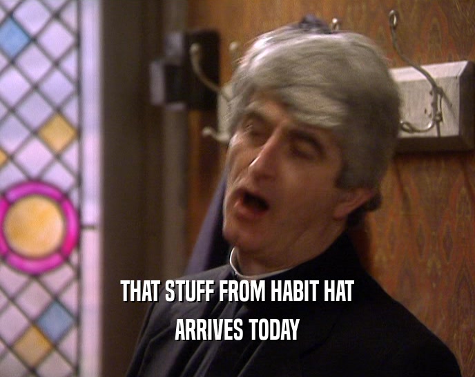 THAT STUFF FROM HABIT HAT ARRIVES TODAY 