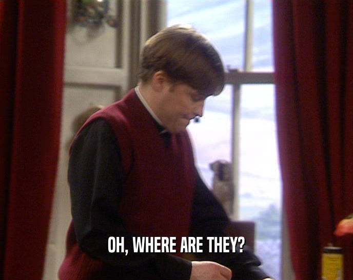 OH, WHERE ARE THEY?  