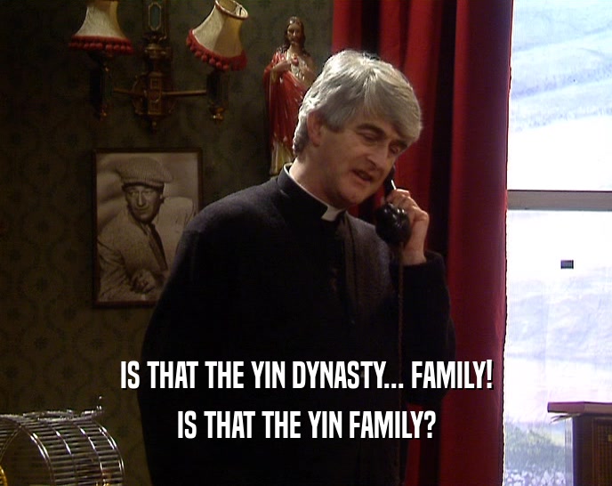 IS THAT THE YIN DYNASTY... FAMILY!
 IS THAT THE YIN FAMILY?
 