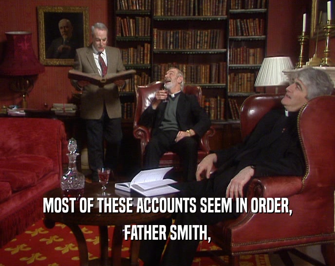 MOST OF THESE ACCOUNTS SEEM IN ORDER, FATHER SMITH, 