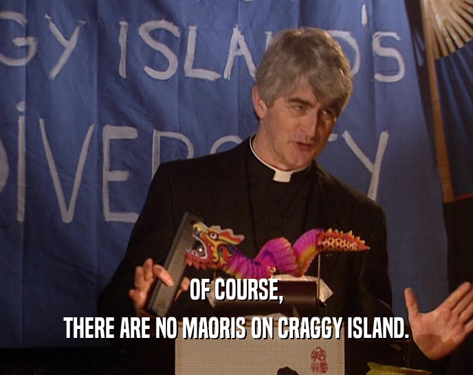 OF COURSE,
 THERE ARE NO MAORIS ON CRAGGY ISLAND.
 