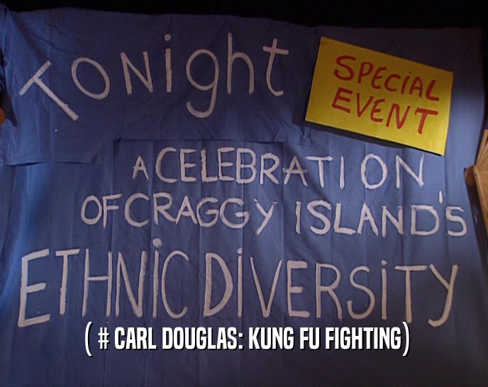 ( # CARL DOUGLAS: KUNG FU FIGHTING)  