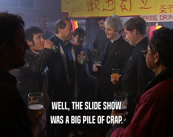WELL, THE SLIDE SHOW WAS A BIG PILE OF CRAP. 