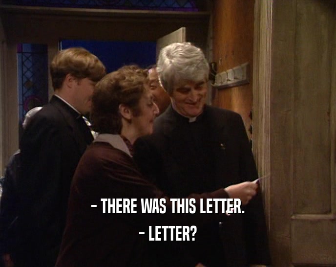 - THERE WAS THIS LETTER. - LETTER? 