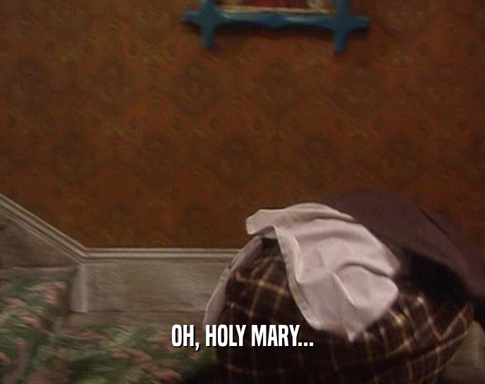 OH, HOLY MARY...  