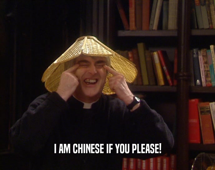 I AM CHINESE IF YOU PLEASE!  