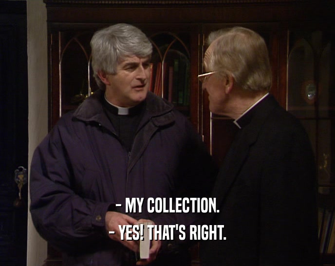 - MY COLLECTION. - YES! THAT'S RIGHT. 