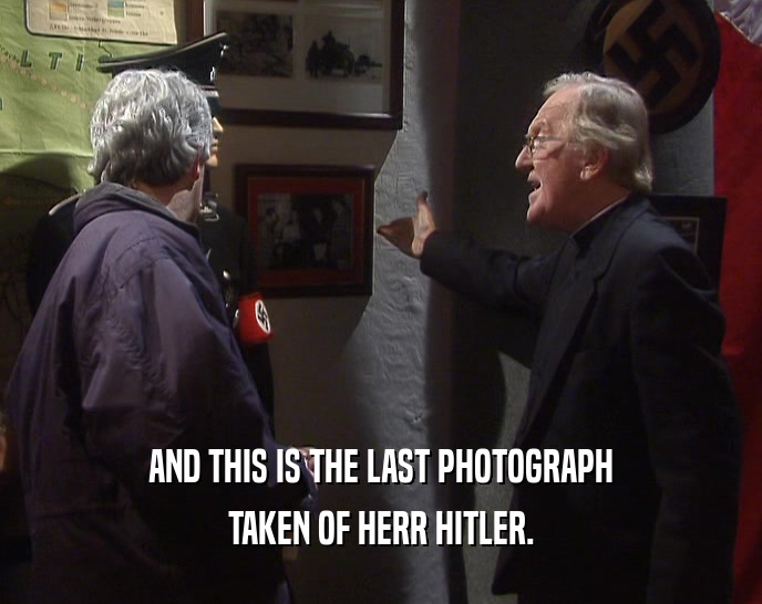 AND THIS IS THE LAST PHOTOGRAPH TAKEN OF HERR HITLER. 