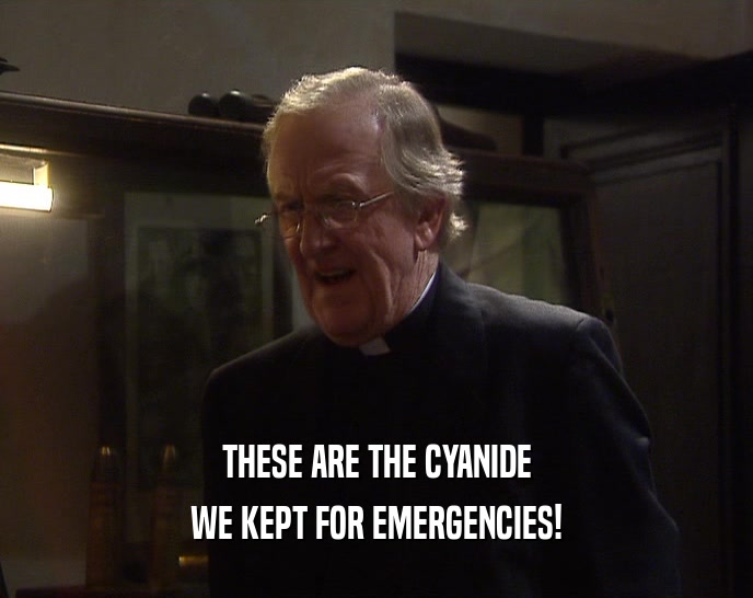 THESE ARE THE CYANIDE WE KEPT FOR EMERGENCIES! 