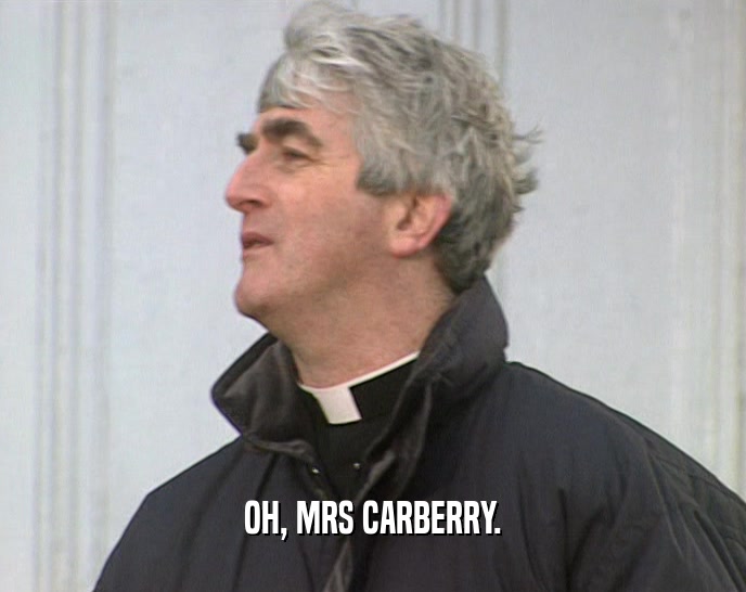 OH, MRS CARBERRY.  