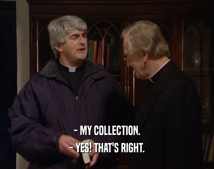 - MY COLLECTION. - YES! THAT'S RIGHT. 