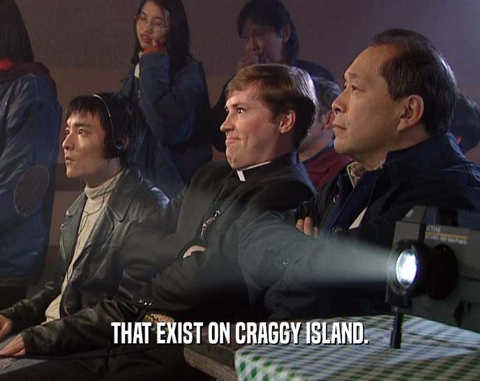THAT EXIST ON CRAGGY ISLAND.  