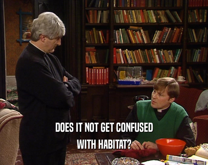 DOES IT NOT GET CONFUSED WITH HABITAT? 