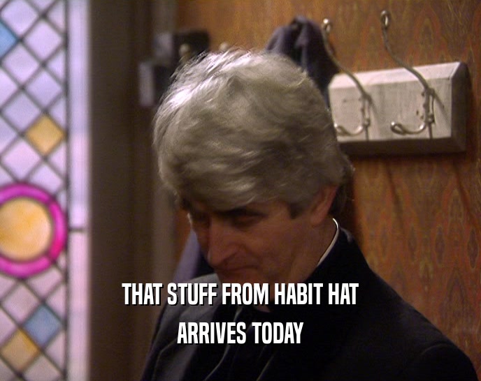 THAT STUFF FROM HABIT HAT ARRIVES TODAY 