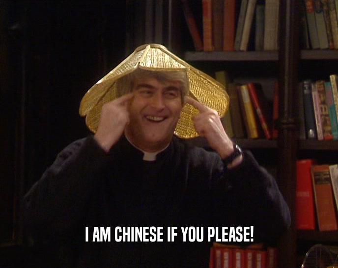 I AM CHINESE IF YOU PLEASE!  