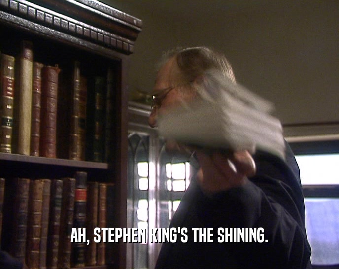 AH, STEPHEN KING'S THE SHINING.
  