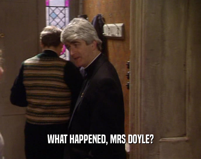 WHAT HAPPENED, MRS DOYLE?
  