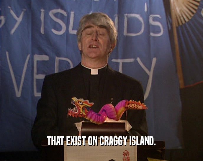 THAT EXIST ON CRAGGY ISLAND.  