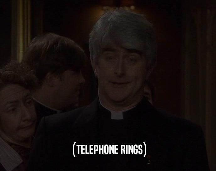 (TELEPHONE RINGS)
  