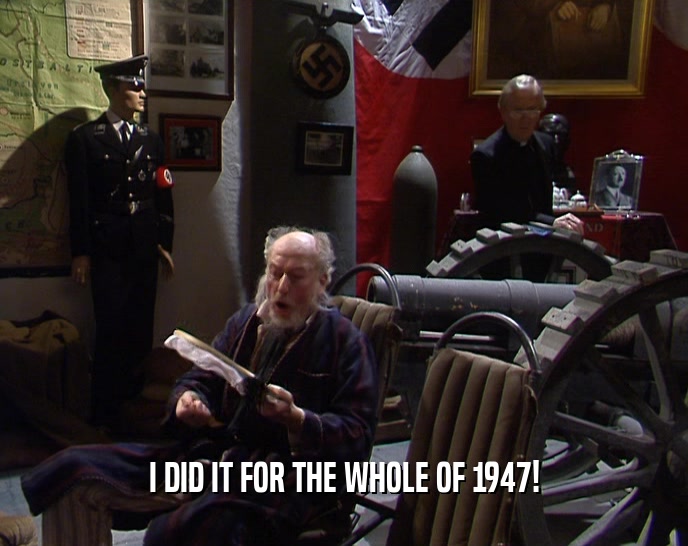 I DID IT FOR THE WHOLE OF 1947!  