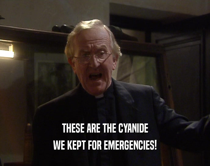 THESE ARE THE CYANIDE WE KEPT FOR EMERGENCIES! 