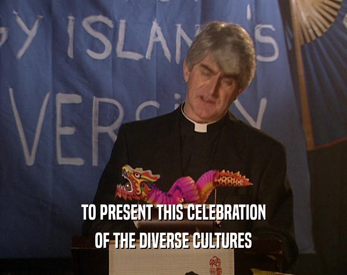 TO PRESENT THIS CELEBRATION OF THE DIVERSE CULTURES 