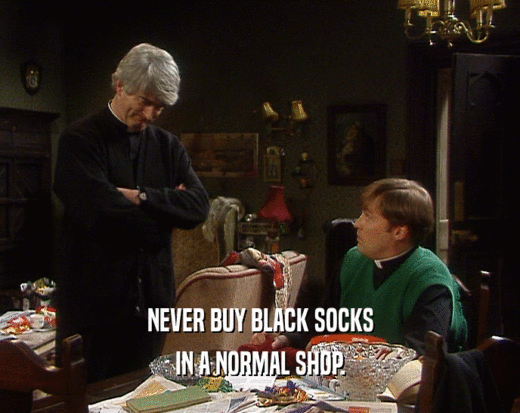 NEVER BUY BLACK SOCKS IN A NORMAL SHOP. 
