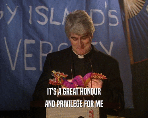 IT'S A GREAT HONOUR AND PRIVILEGE FOR ME 