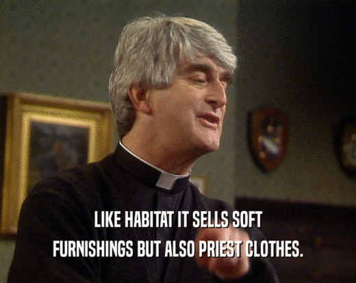 LIKE HABITAT IT SELLS SOFT FURNISHINGS BUT ALSO PRIEST CLOTHES. 