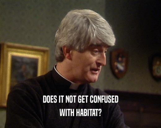 DOES IT NOT GET CONFUSED WITH HABITAT? 