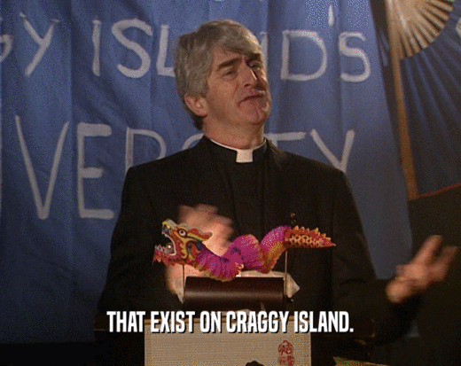 THAT EXIST ON CRAGGY ISLAND.
  