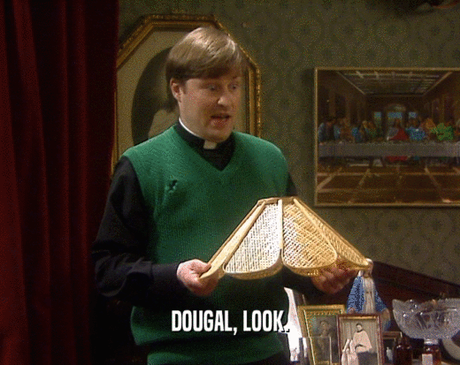 DOUGAL, LOOK.  