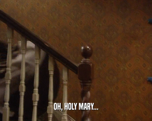 OH, HOLY MARY...  