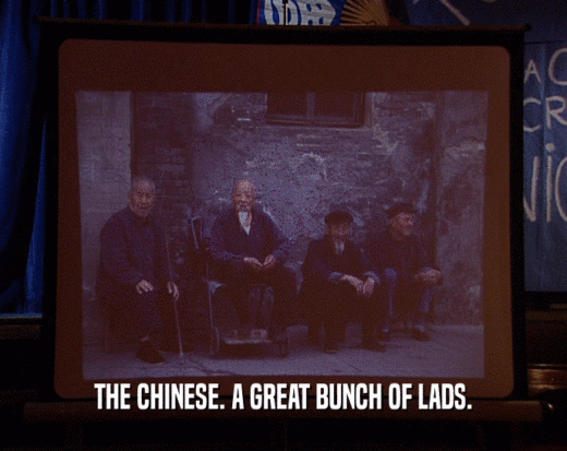 THE CHINESE. A GREAT BUNCH OF LADS.  