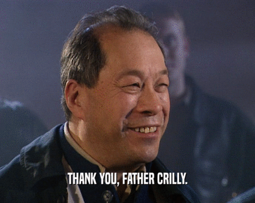 THANK YOU, FATHER CRILLY.
  