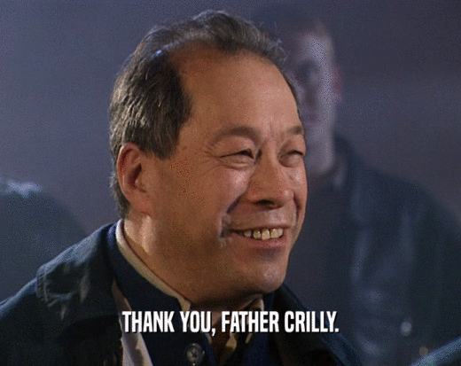 THANK YOU, FATHER CRILLY.  