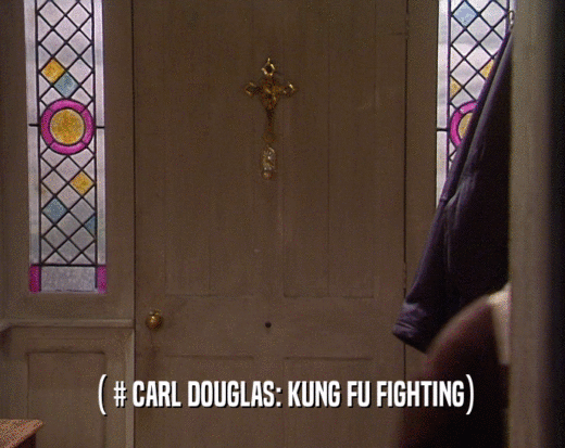 ( # CARL DOUGLAS: KUNG FU FIGHTING)  