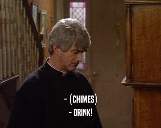 - (CHIMES) - DRINK! 