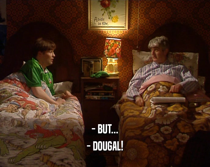 - BUT... - DOUGAL! 