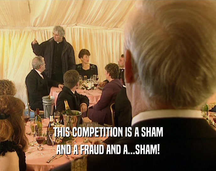 THIS COMPETITION IS A SHAM AND A FRAUD AND A...SHAM! 