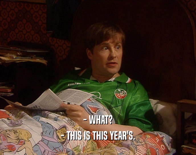 - WHAT? - THIS IS THIS YEAR'S. 