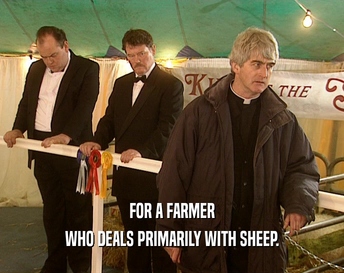 FOR A FARMER WHO DEALS PRIMARILY WITH SHEEP. 