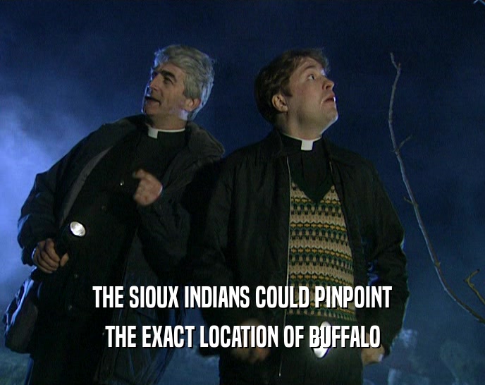 THE SIOUX INDIANS COULD PINPOINT THE EXACT LOCATION OF BUFFALO 