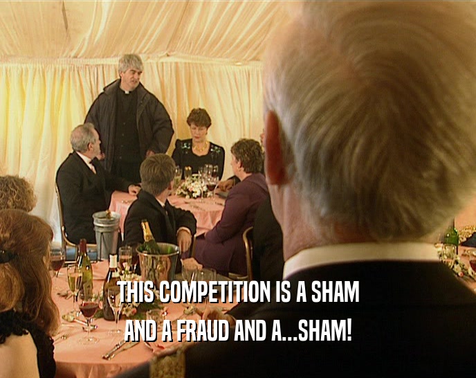 THIS COMPETITION IS A SHAM AND A FRAUD AND A...SHAM! 