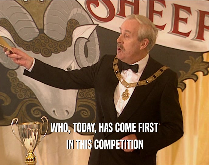 WHO, TODAY, HAS COME FIRST IN THIS COMPETITION 