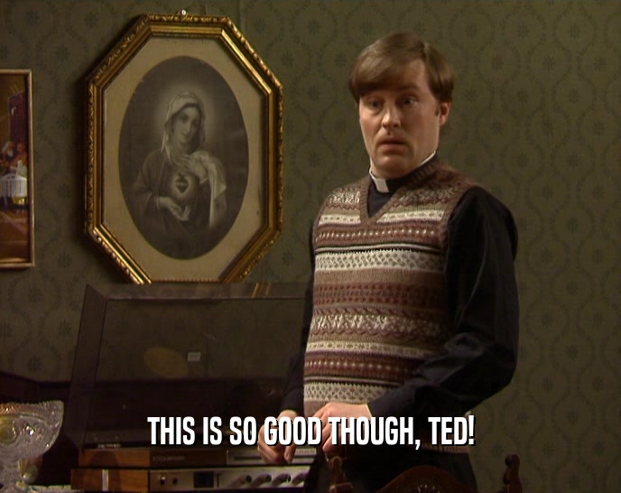 THIS IS SO GOOD THOUGH, TED!  