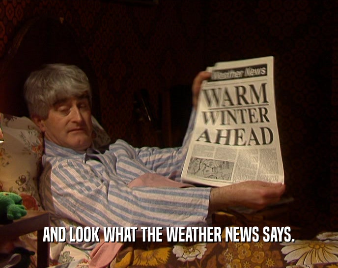 AND LOOK WHAT THE WEATHER NEWS SAYS.  