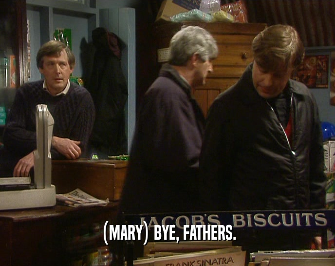 (MARY) BYE, FATHERS.  