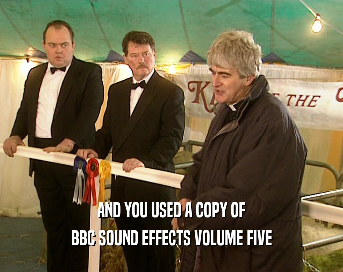 AND YOU USED A COPY OF BBC SOUND EFFECTS VOLUME FIVE 